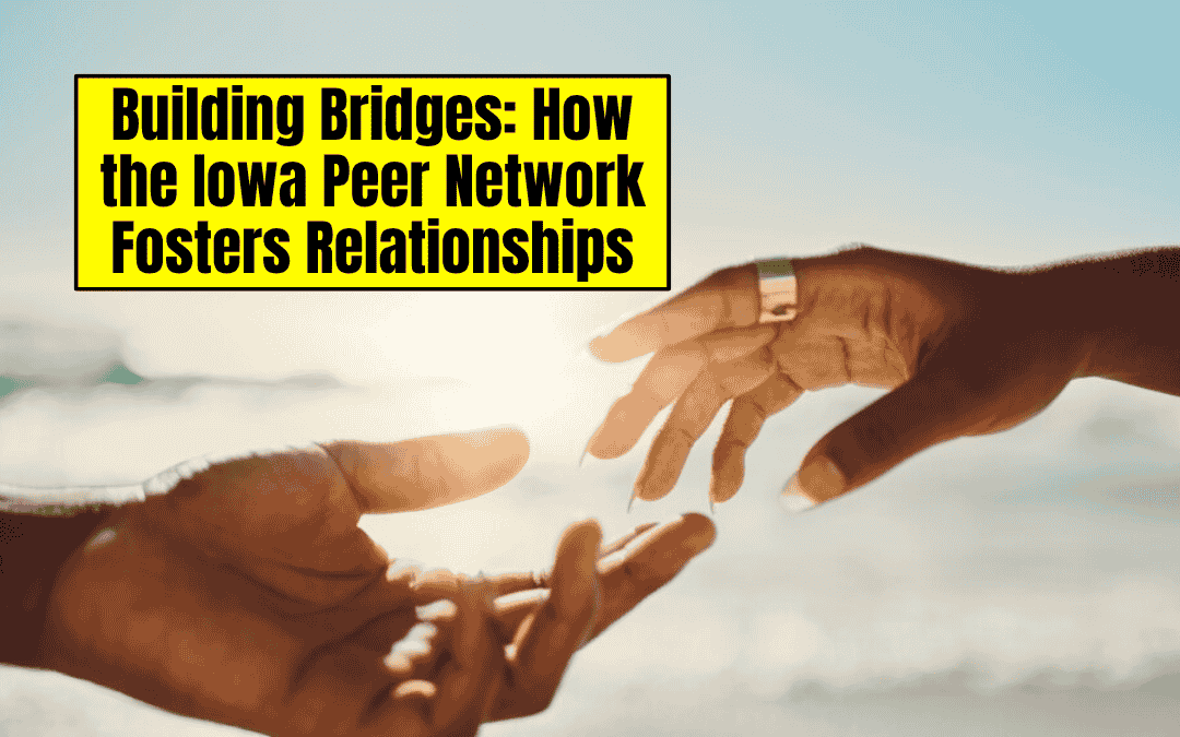 Building Bridges: How the Iowa Peer Network Fosters Relationships