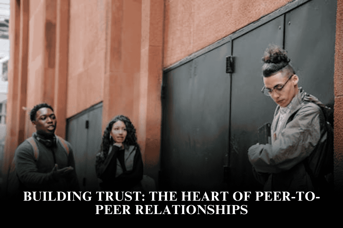 Building Trust The Heart of Peer-to-Peer Relationships