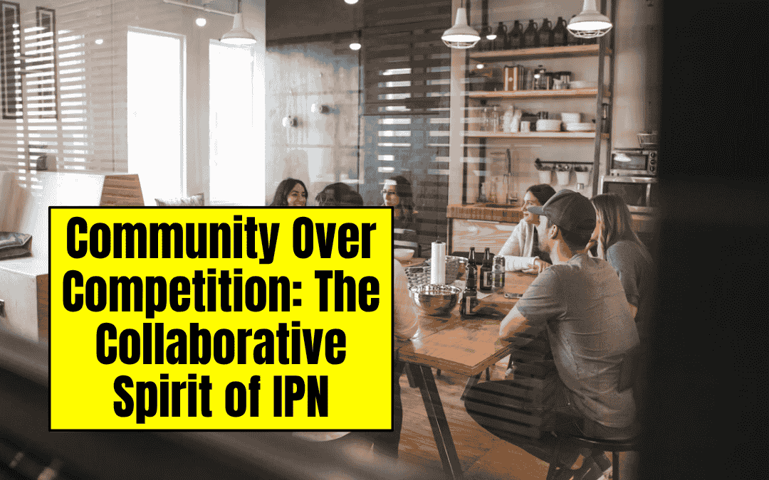 Community Over Competition: The Collaborative Spirit of IPN