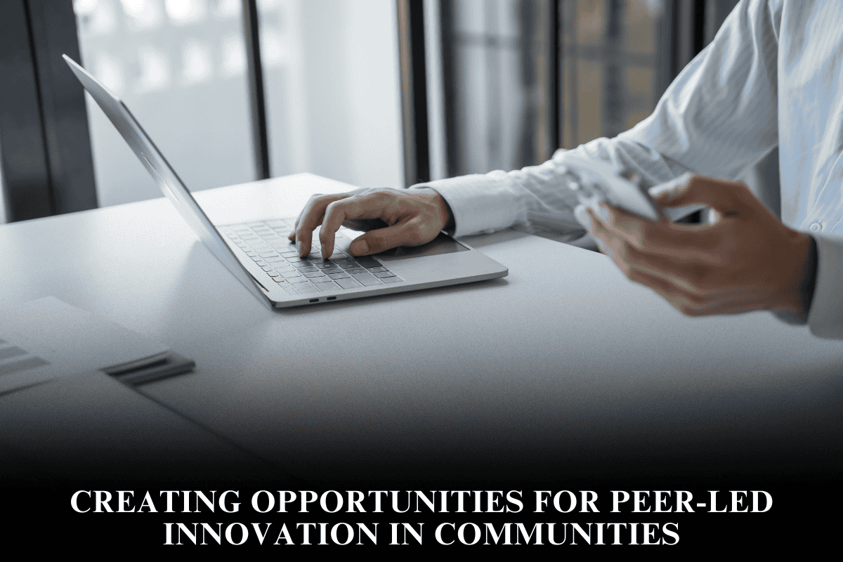 Creating Opportunities for Peer-Led Innovation in Communities