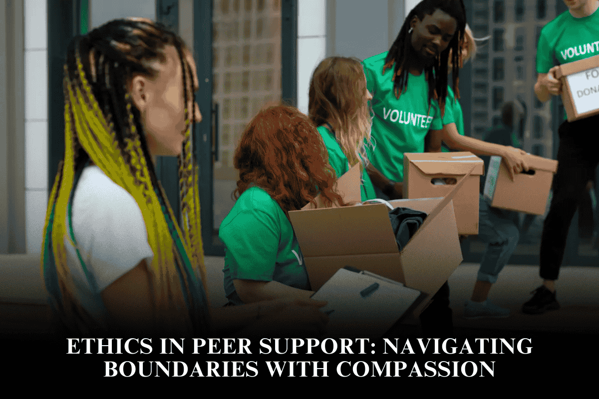 Ethics in Peer Support Navigating Boundaries with Compassion