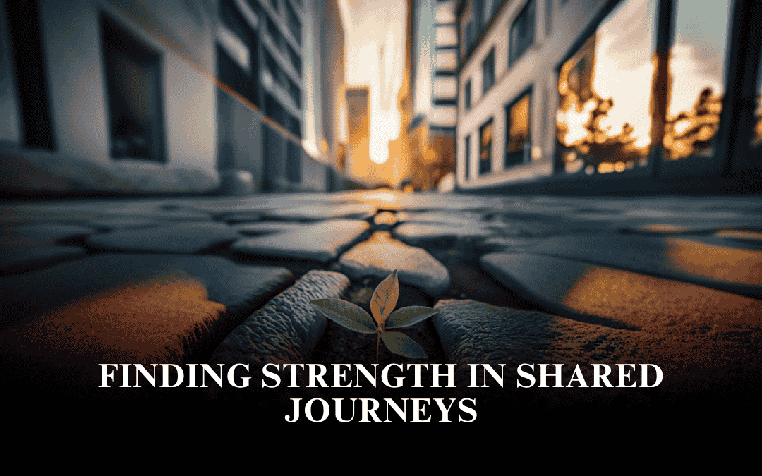 Finding Strength in Shared Journeys