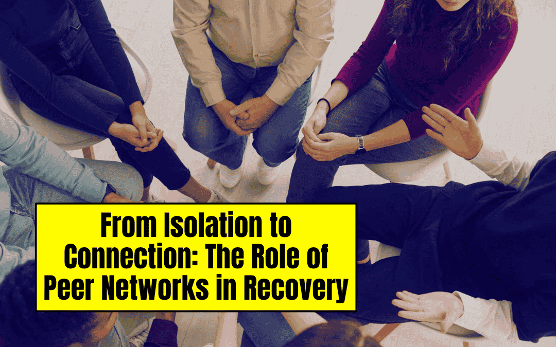 From Isolation to Connection: The Role of Peer Networks in Recovery