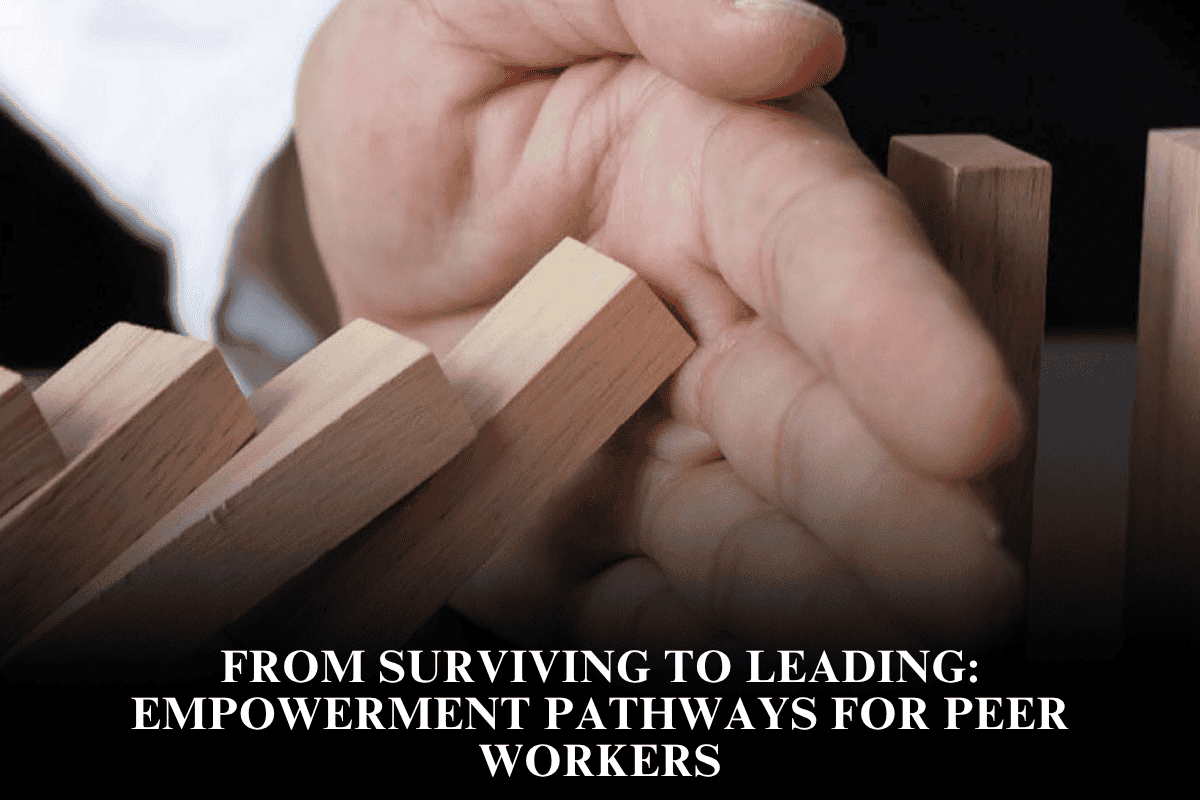 From Surviving to Leading Empowerment Pathways for Peer Workers