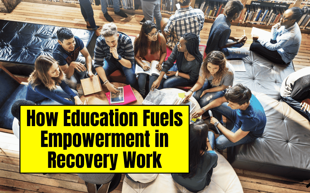 How Education Fuels Empowerment in Recovery Work