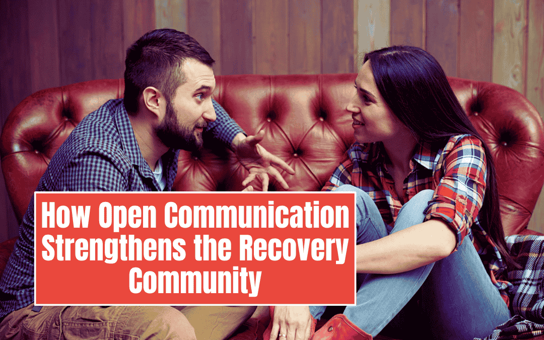 How Open Communication Strengthens the Recovery Community