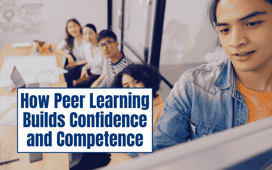 How Peer Learning Builds Confidence and Competence