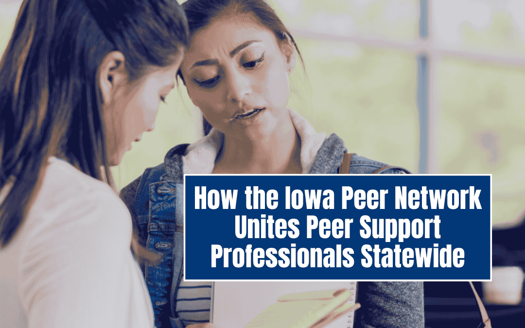 How the Iowa Peer Network Unites Peer Support Professionals Statewide