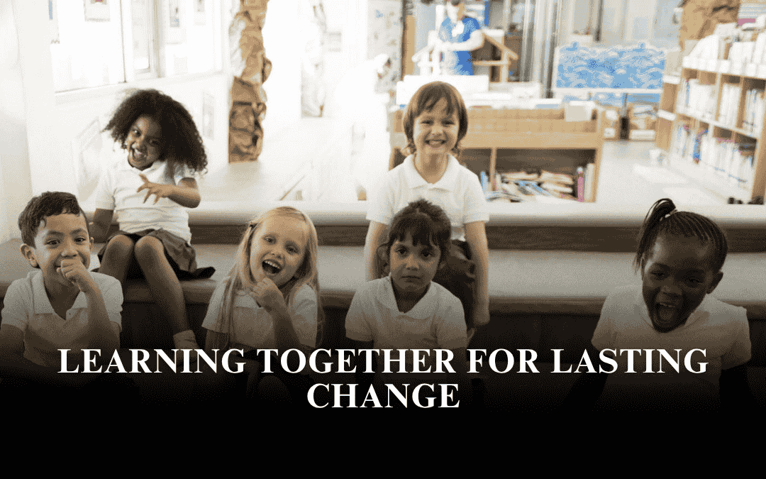 Learning Together for Lasting Change