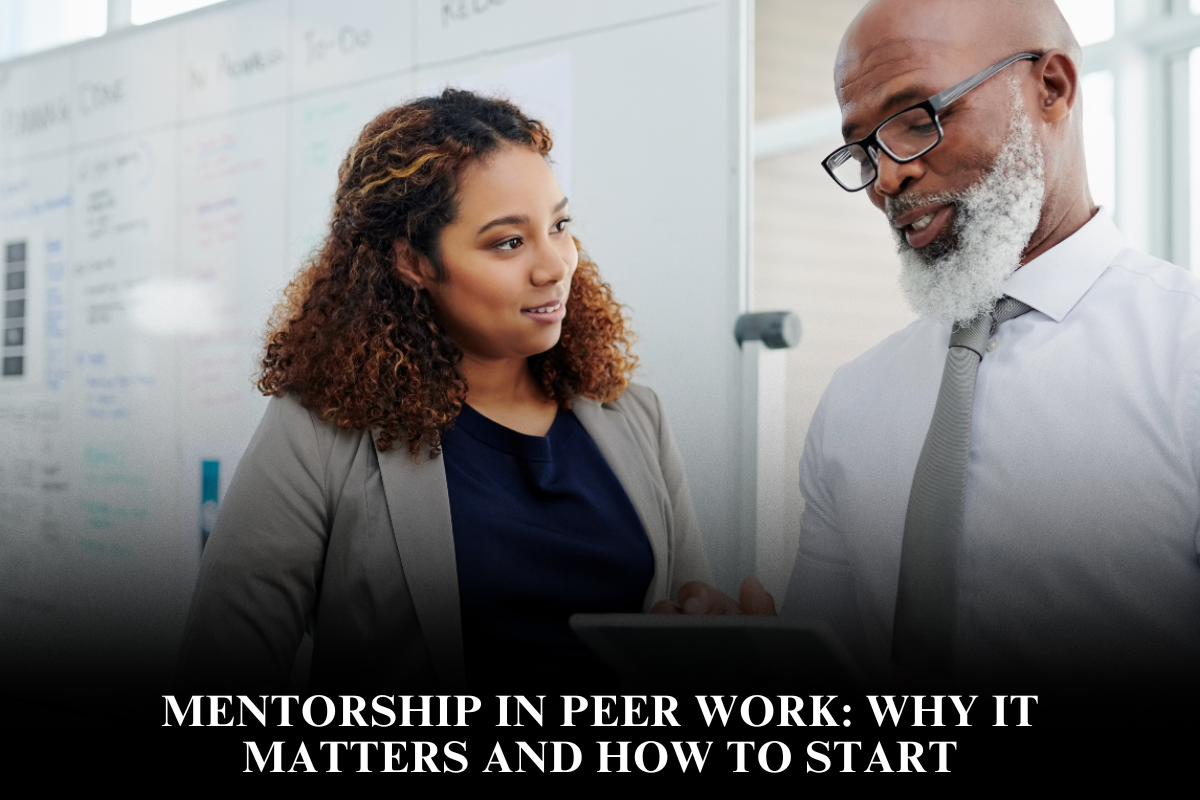 Mentorship in Peer Work Why It Matters and How to Start