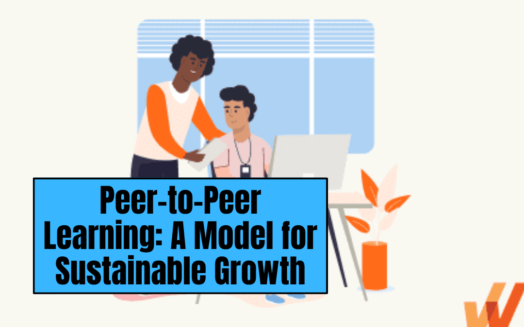 Peer-to-Peer Learning: A Model for Sustainable Growth