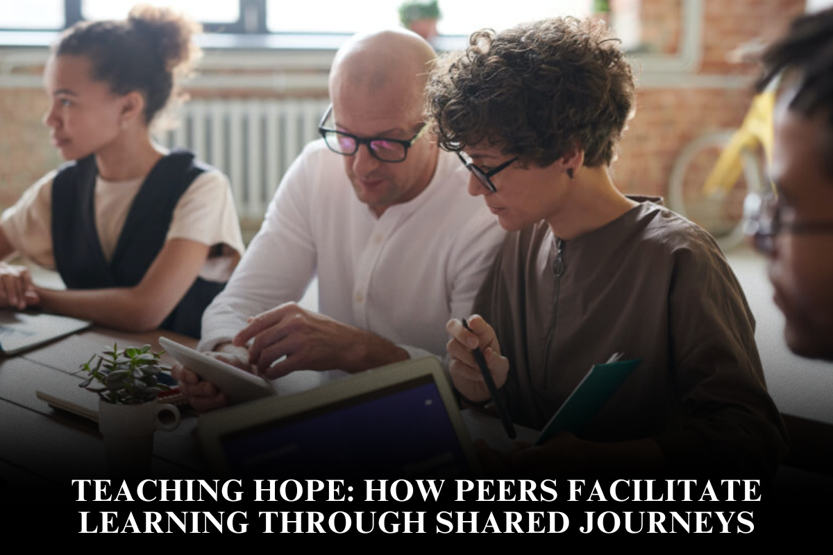 Teaching Hope How Peers Facilitate Learning Through Shared Journeys