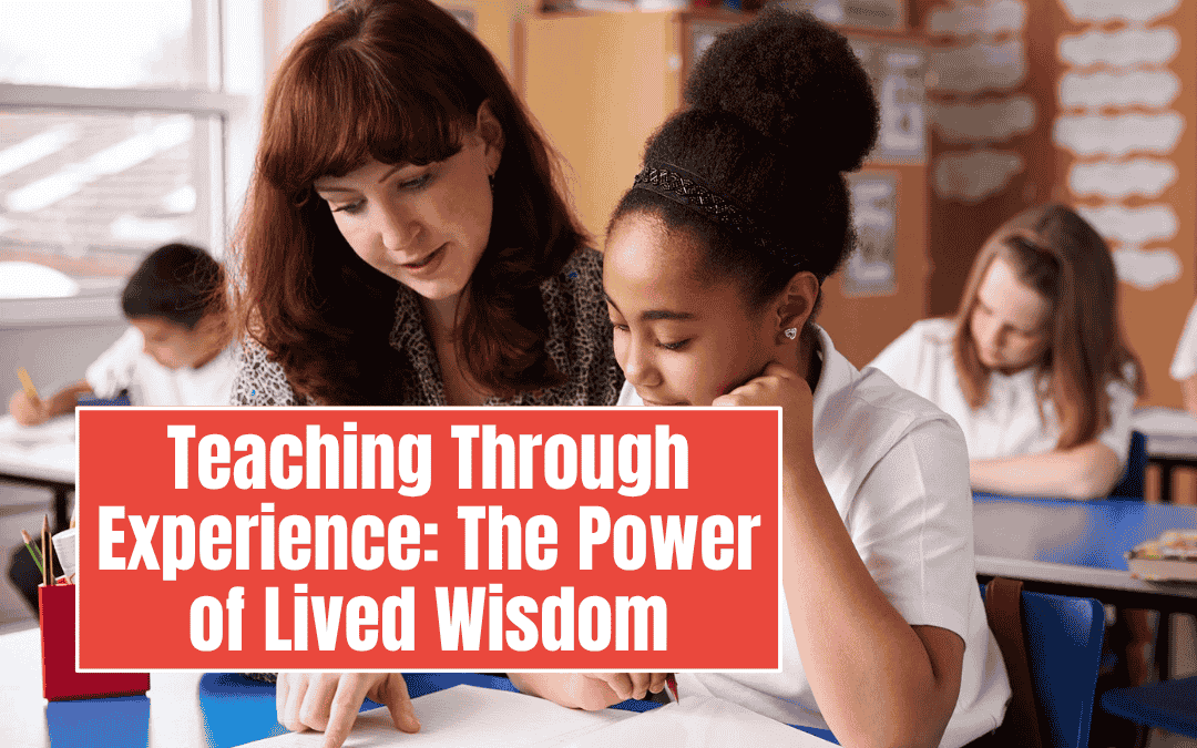 Teaching Through Experience: The Power of Lived Wisdom