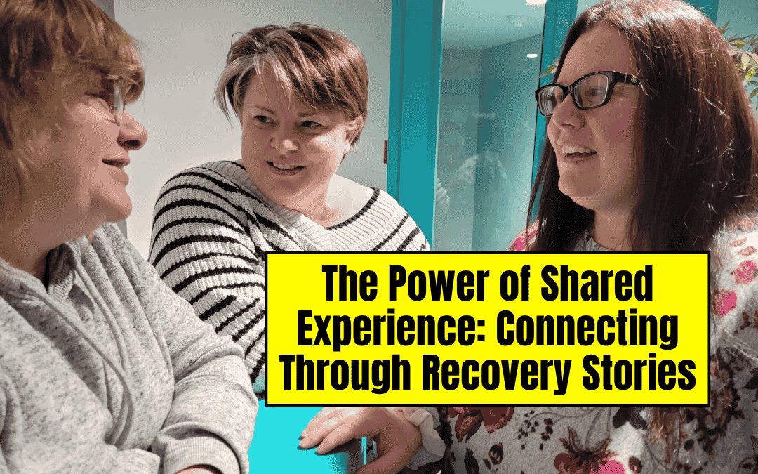 The Power of Shared Experience: Connecting Through Recovery Stories