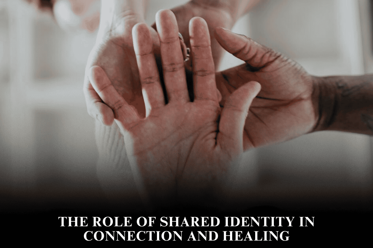 The Role of Shared Identity in Connection and Healing