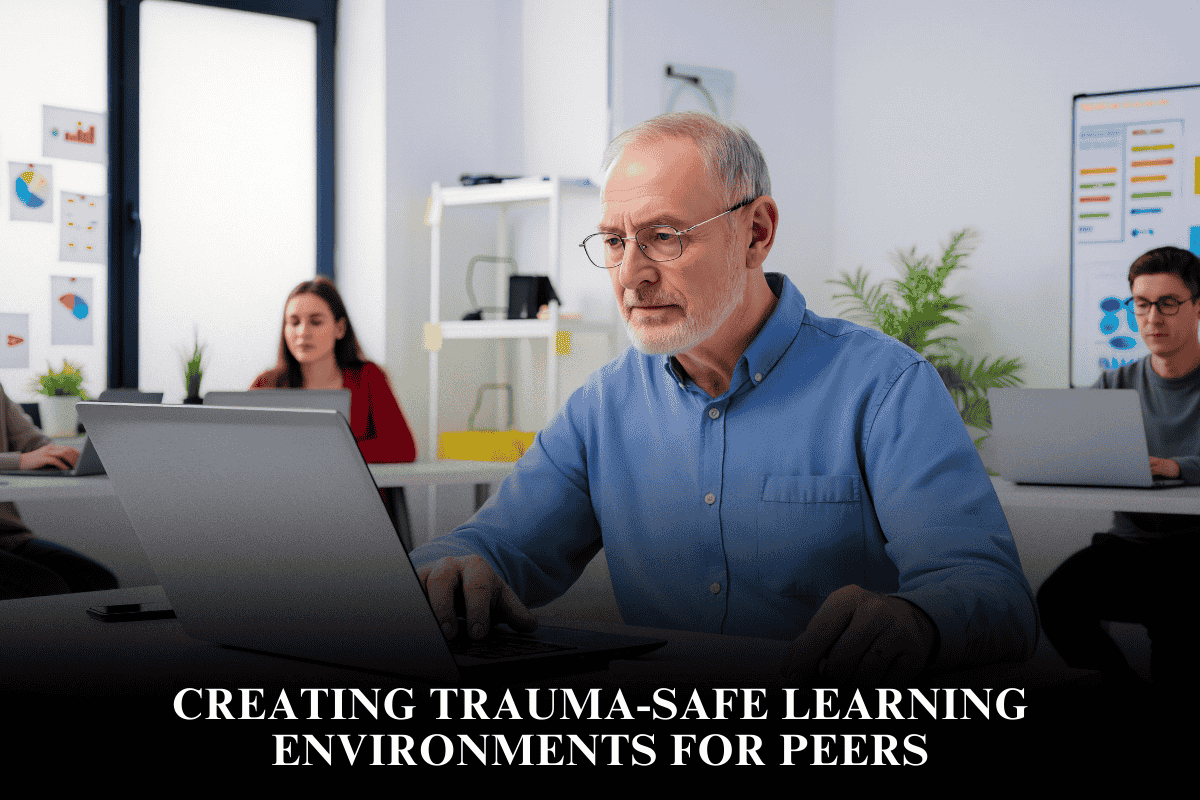 Creating Trauma-Safe Learning Environments for Peers