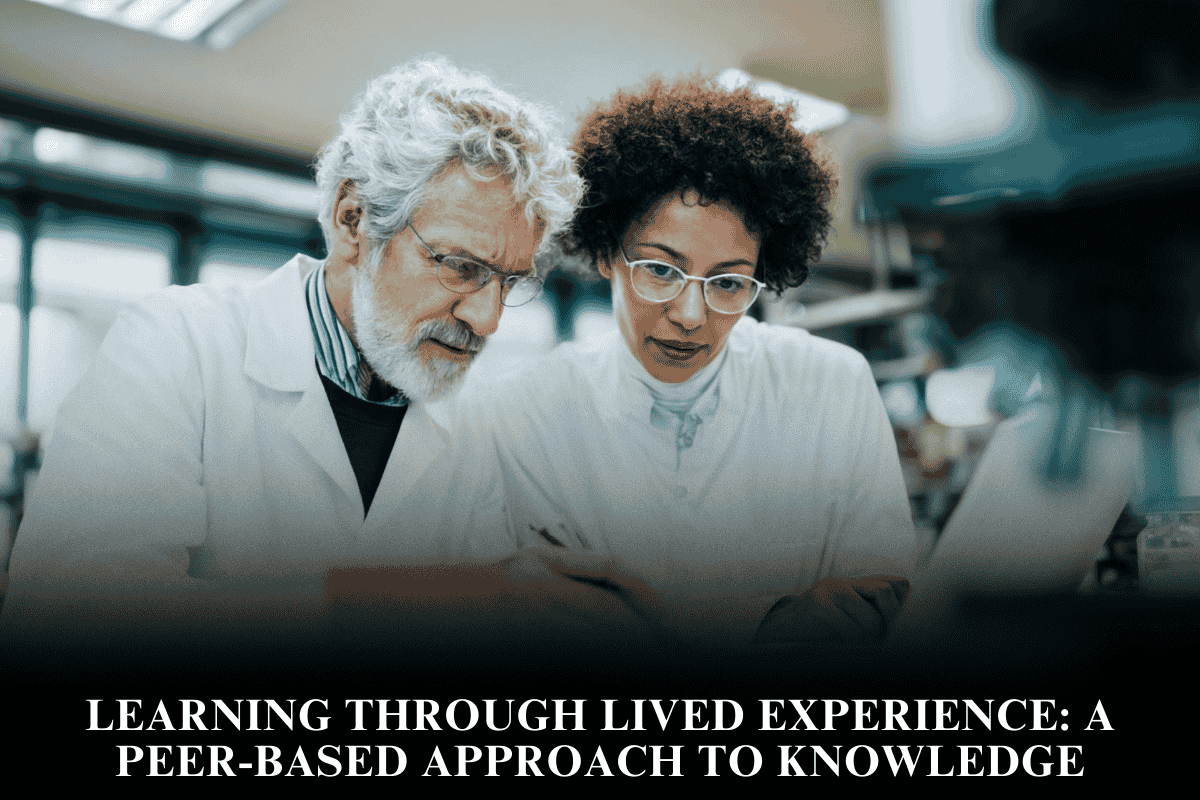 Learning Through Lived Experience A Peer-Based Approach to Knowledge